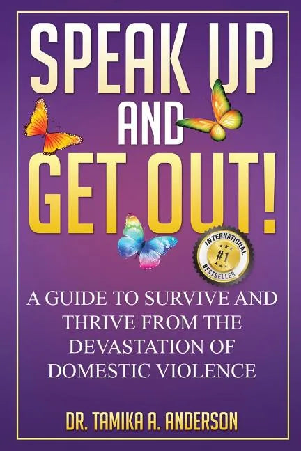 Speak Up and Get Out!: How to Survive & Thrive after the Devastation of Domestic Abuse & Violence - Paperback