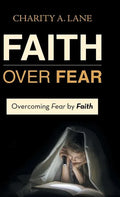 Faith over Fear: Overcoming Fear by Faith - Hardcover