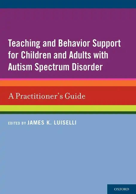 Teaching and Behavior Support for Children and Adults with Autism Spectrum Disorder: A Practitioner's Guide - Paperback