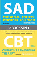 The Social Anxiety Disorder Solution and Cognitive Behavioral Therapy: 2 Books in 1: Retrain your brain to overcome shyness, depression, anxiety and p - Paperback