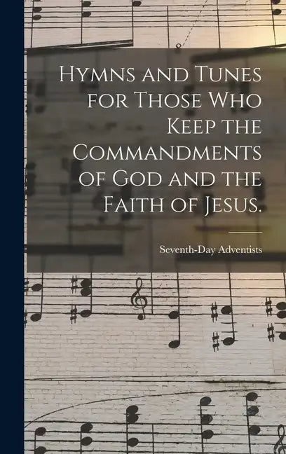 Hymns and Tunes for Those who Keep the Commandments of God and the Faith of Jesus. - Hardcover