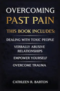 Overcoming Past Pain: Dealing with Toxic People, Verbally Abusive Relationships, Empower Yourself, Overcome Trauma - Paperback