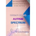 Unmasking Autism Spectrum: The ultimate Guide To Understanding Autism Spectrum in Kids and Teens - Paperback