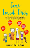 Dear Loved Ones: An Honest Guide to Helping the Special Needs Family You Love - Paperback