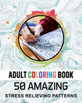 Adult Coloring Book. 50 Amazing Stress Relieving Patterns: Vol-04. Relaxing Coloring Books for Men, Women, Girls, Teens to Help Release Your Creative - Paperback