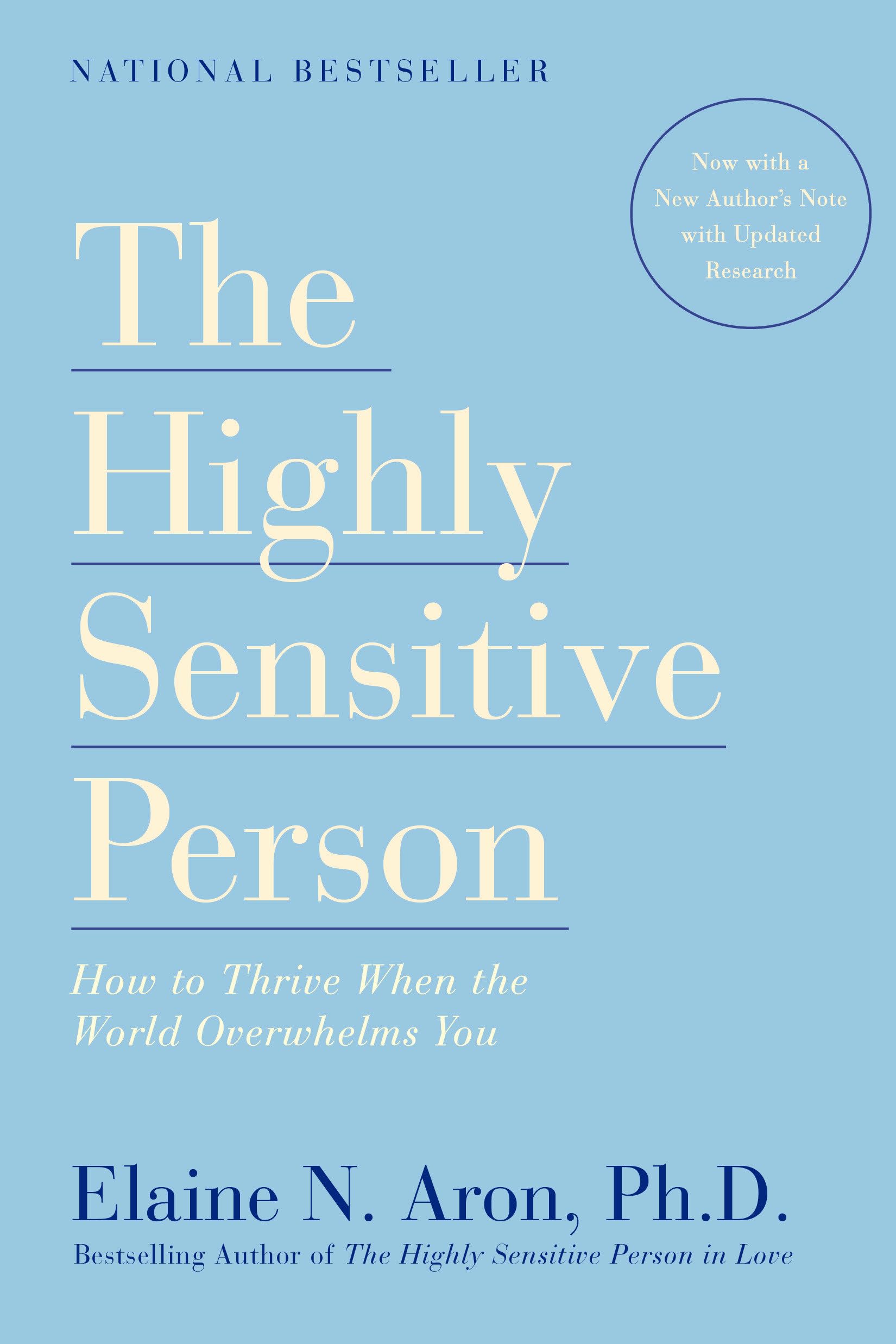 The Highly Sensitive Person: How to Thrive When the World Ov