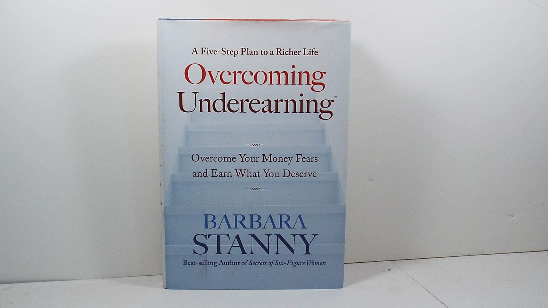 Overcoming Underearning(TM): Overcome Your Money Fears and E