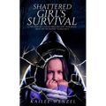 Shattered Girl's Survival: A True Story Of A Child's Innocence Lost From Sexual Abuse And The Journey To Reclaim It - Paperback