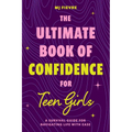 The Ultimate Book of Confidence for Teen Girls: A Survival Guide for Navigating Life with Ease (Ages 13-18) (Book on Confidence, Self Help Teenage Gir - Paperback