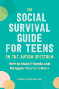The Social Survival Guide for Teens on the Autism Spectrum: