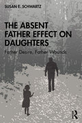 The Absent Father Effect on Daughters by Schwartz, Susan E.