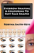 Eyebrow Shaping and Colouring To Suit Face Shapes: Edition 7 Black & White Photos SHBBFAS001 - Provide lash and brow services - Paperback