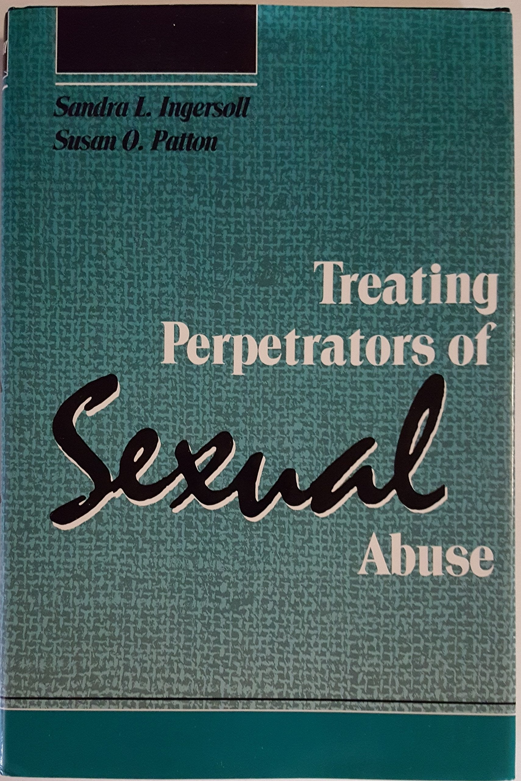 Treating Perpetrators of Sexual Abuse by Ingersoll, Sandra L