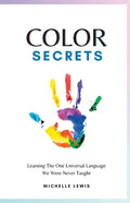 Color Secrets: Learning The One Universal Language We Were Never Taught - Paperback