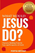What Would Jesus Do?: Character Building From the Voice and Perspective of Christ - Paperback