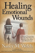Healing Emotional Wounds: A Story of Overcoming the Long Hard Road to Recovery from Abuse and Abandonment - Paperback