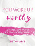 You Woke Up Worthy: A 21-Day Self-Love Journey for Women with Big Dreams - Paperback