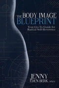 The Body Image Blueprint: Your Go-To Guide for Radical Self-Reverence - Paperback