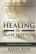 Healing the Man Within: Hope For Victims of Childhood Sexual Abuse - Paperback