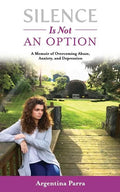 Silence Is Not an Option: A Memoir of Overcoming Abuse, Anxiety, and Depression - Paperback