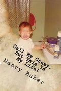 Call Me Crazy, But This Is My Life!: The Story Of Surviving Child Abuse - Paperback