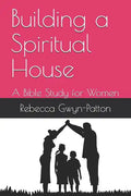 Building a Spiritual House: A Bible Study for Women - Paperback