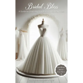Bridal Bliss: A Guide to Choosing The Perfect Wedding Dress - Hardcover