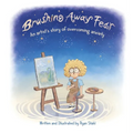Brushing Away Fear: An Artist's Story of Overcoming Anxiety - Hardcover