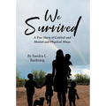 We Survived: A True Story Of Control and Mental and Physical Abuse - Hardcover