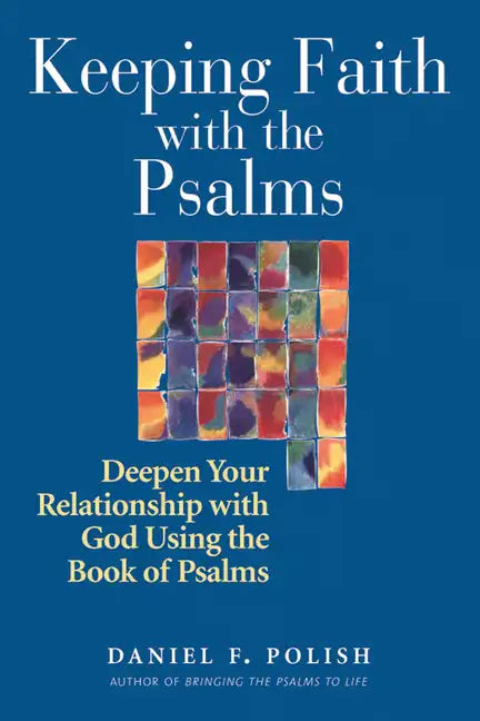 Keeping Faith with the Psalms: Deepen Your Relationship with God Using the Book of Psalms - Paperback